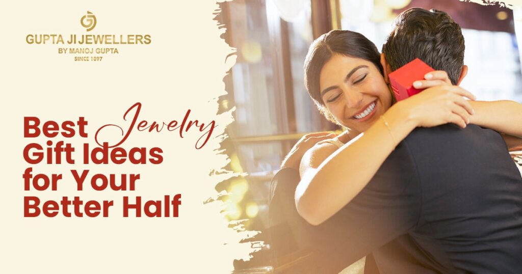 Best Jewelry Gift Ideas for Your Better Half