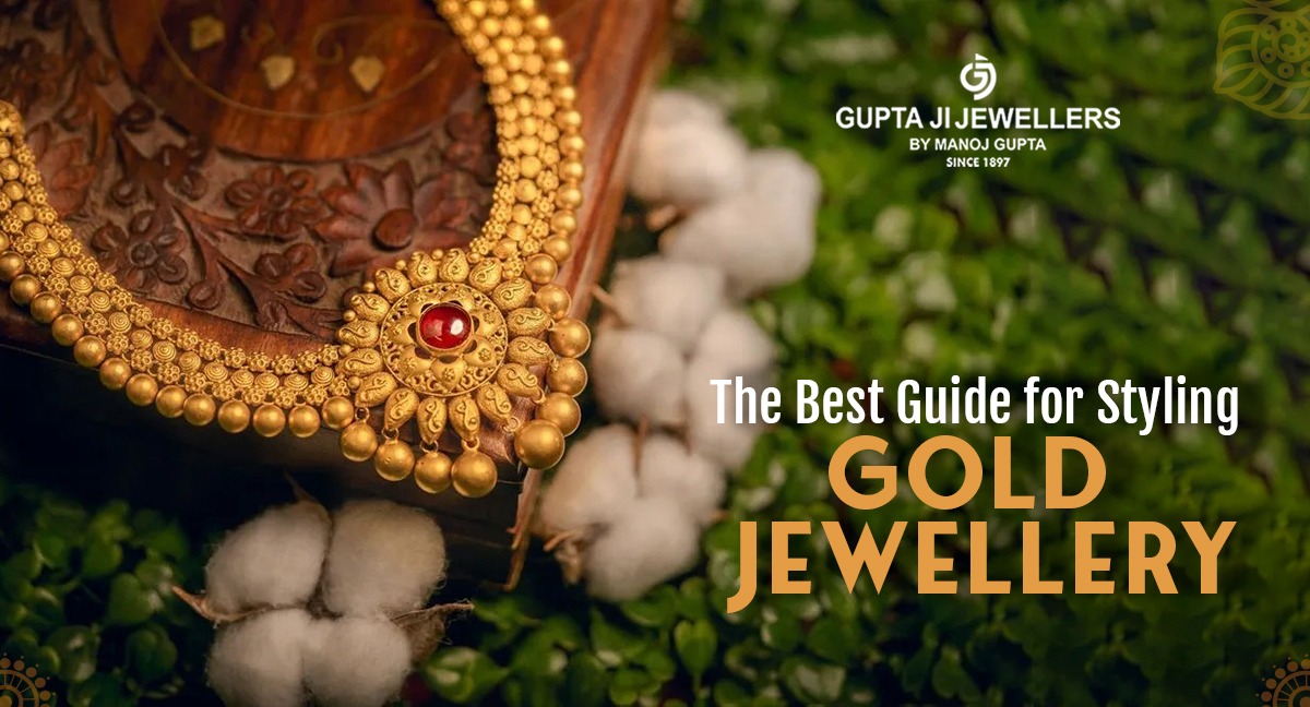 The Best Guide for Styling Gold Jewellery - GuptajiJewellers