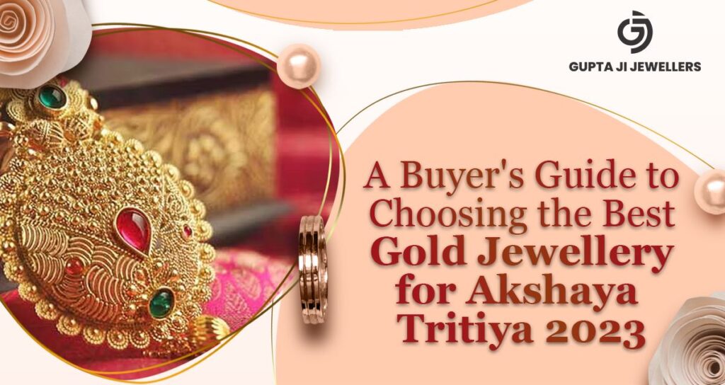 A Buyer’s Guide to Choosing the Best Gold Jewellery for Akshaya Tritiya 2023