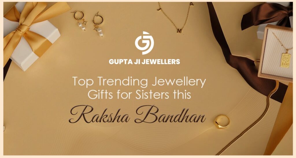 Top Trending Jewellery Gifts for Sisters This Raksha Bandhan