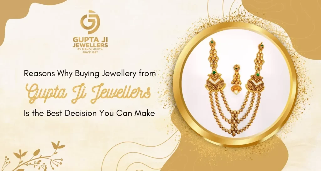 5 Reasons Why Buying Jewellery from Gupta Ji Jewellers Is the Best Decision You Can Make