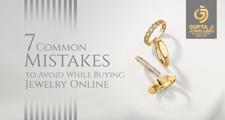 7 Common Mistakes to Avoid While Buying Jewelry Online