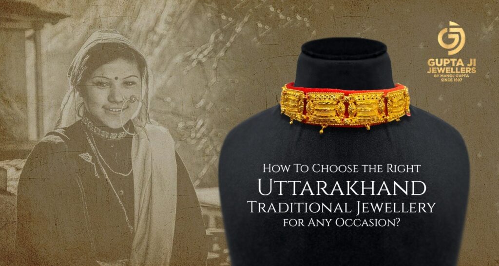 How To Choose the Right Uttarakhand Traditional Jewellery for Any Occasion