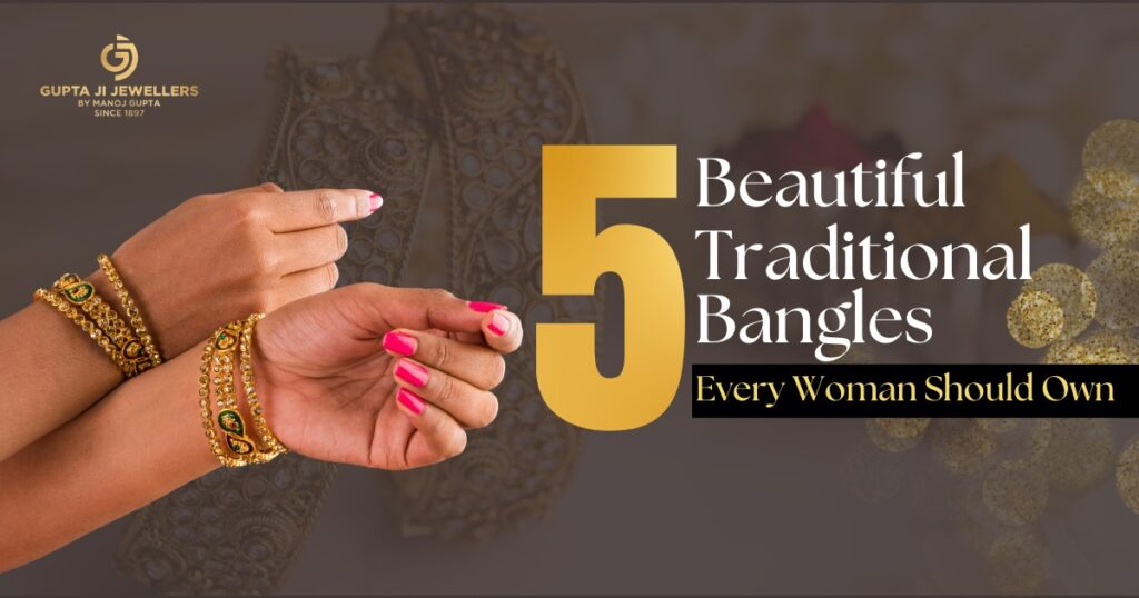 5 Beautiful Traditional Bangles Every Woman Should Own