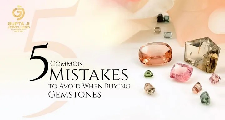 5 Common Mistakes to Avoid When Buying Gemstones