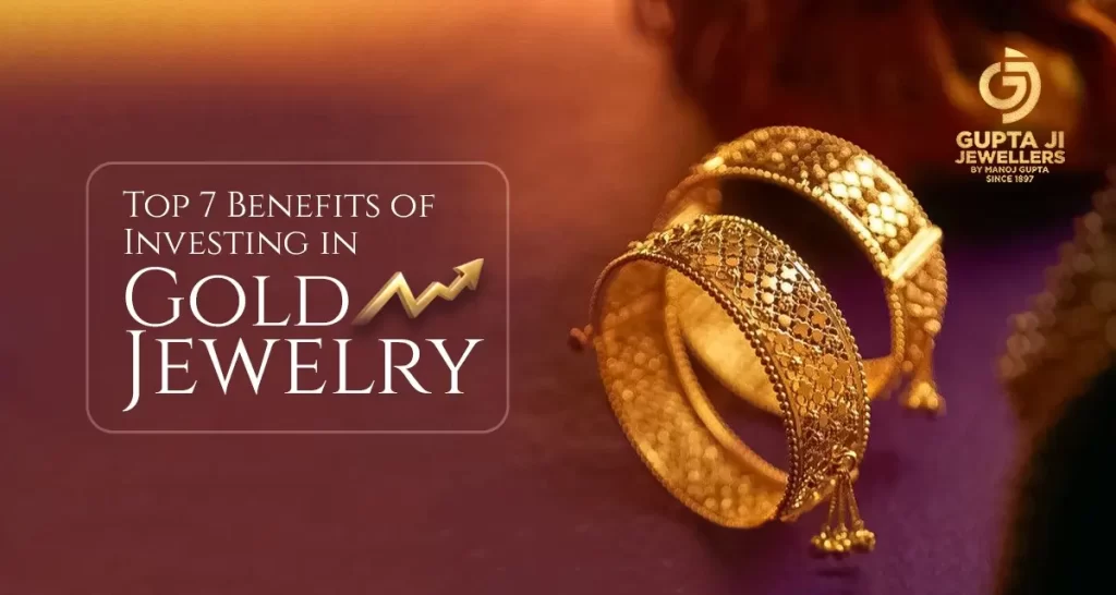 Top 7 Benefits of Investing in Gold Jewelry